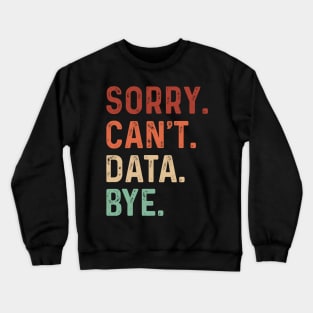 Vintage Sorry Can't Data Bye Funny Data Analysis Lover Crewneck Sweatshirt